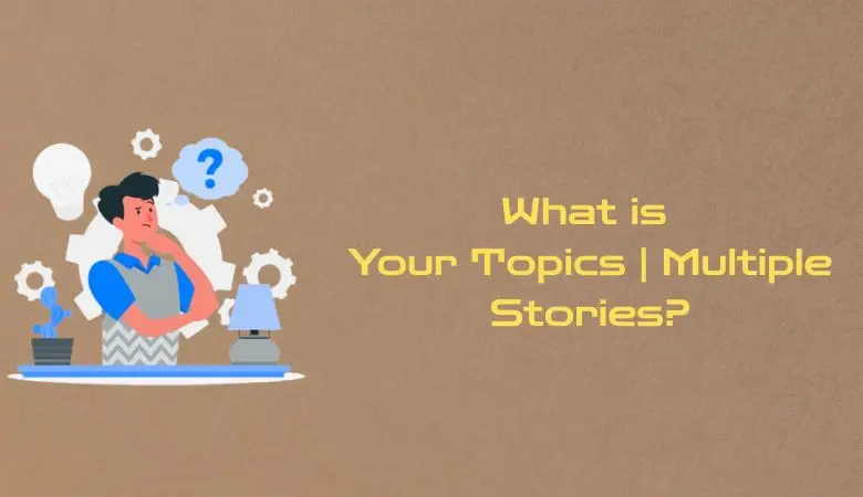 Your Topics Multiple Stories